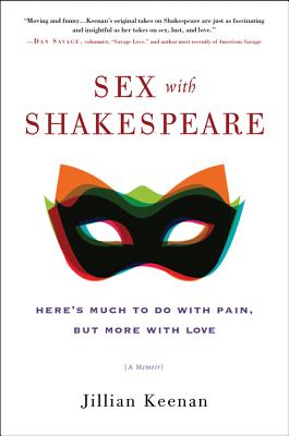 Sex with Shakespeare: Here's Much to Do with Pain, But More with Love - Jillian Keenan