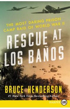 Coperta cărții 'Rescue at Los Baños: The Most Daring Prison Camp Raid of World War II - Bruce Henderson'