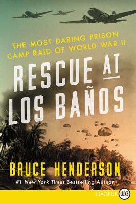 Rescue at Los Baños: The Most Daring Prison Camp Raid of World War II - Bruce Henderson
