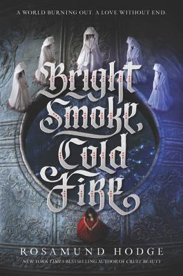 Bright Smoke, Cold Fire - Rosamund Hodge