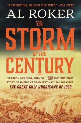 The Storm of the Century: Tragedy, Heroism, Survival, and the Epic True Story of America's Deadliest Natural Disaster: The Great Gulf Hurricane - Al Roker