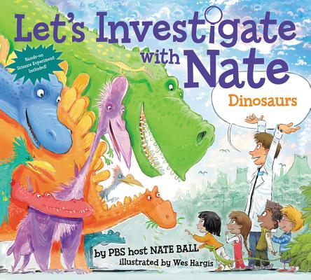 Let's Investigate with Nate: Dinosaurs - Nate Ball