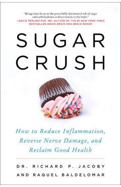 Sugar Crush: How to Reduce Inflammation, Reverse Nerve Damage, and Reclaim Good Health - Richard Jacoby