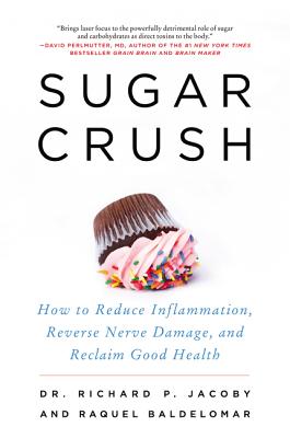 Sugar Crush: How to Reduce Inflammation, Reverse Nerve Damage, and Reclaim Good Health - Richard Jacoby