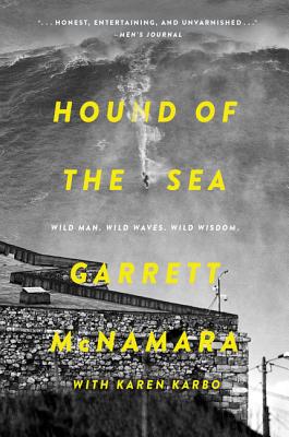 Hound of the Sea: Wild Man. Wild Waves. Wild Wisdom. - Garrett Mcnamara