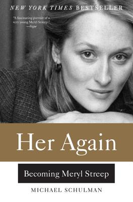 Her Again: Becoming Meryl Streep - Michael Schulman