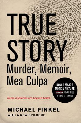 True Story Tie-In Edition: Murder, Memoir, Mea Culpa - Michael Finkel