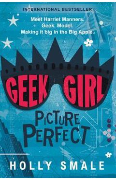 Poza produsului Geek Girl: Picture Perfect - Holly Smale