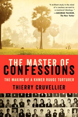 The Master of Confessions: The Making of a Khmer Rouge Torturer - Thierry Cruvellier