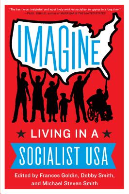 Imagine: Living in a Socialist USA - Frances Goldin