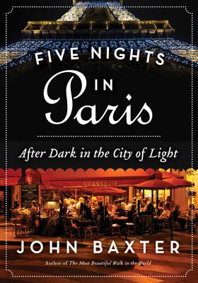 Five Nights in Paris: After Dark in the City of Light - John Baxter