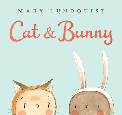 Cat & Bunny: A Springtime Book for Kids - Mary Lundquist