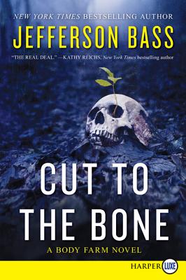 Cut to the Bone: A Body Farm Novel - Jefferson Bass