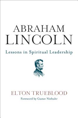 Abraham Lincoln: Lessons in Spiritual Leadership - Elton Trueblood