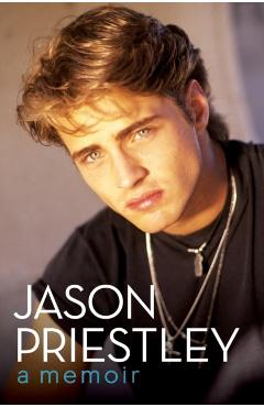 Jason Priestley: A Memoir - Jason Priestley
