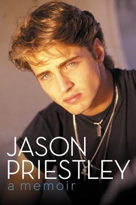 Jason Priestley: A Memoir - Jason Priestley
