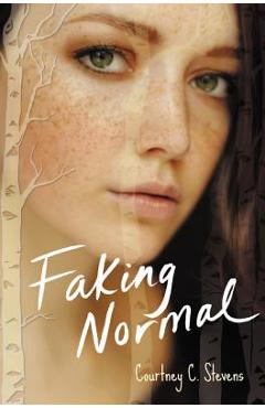 Coperta cărții 'Faking Normal - Courtney C. Stevens'