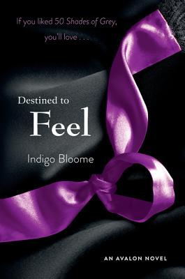 Destined to Feel: An Avalon Novel - Indigo Bloome