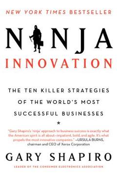 Coperta cărții 'Ninja Innovation: The Ten Killer Strategies of the World's Most Successful Businesses - Gary Shapiro'
