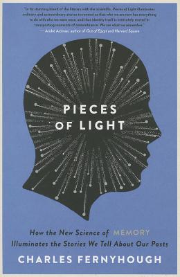 Pieces of Light: How the New Science of Memory Illuminates the Stories We Tell about Our Pasts - Charles Fernyhough