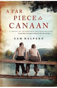 Coperta cărții 'A Far Piece to Canaan: A Novel of Friendship and Redemption - Sam Halpern'