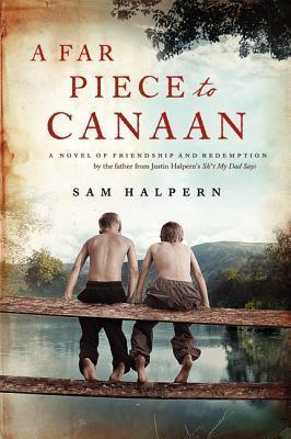A Far Piece to Canaan: A Novel of Friendship and Redemption - Sam Halpern