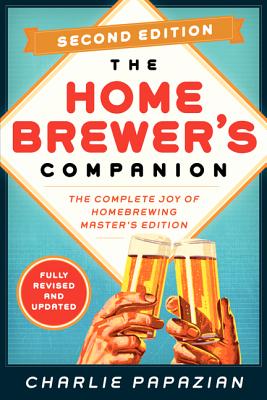 Homebrewer's Companion Second Edition: The Complete Joy of Homebrewing, Master's Edition - Charlie Papazian