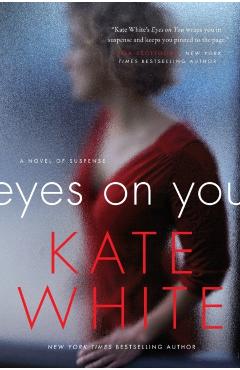 Eyes on You: A Novel of Suspense - Kate White