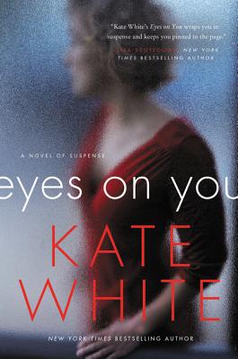 Eyes on You: A Novel of Suspense - Kate White