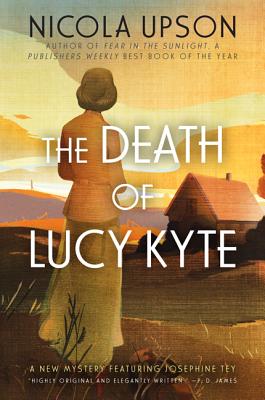 The Death of Lucy Kyte: A New Mystery Featuring Josephine Tey - Nicola Upson