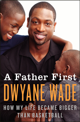 A Father First - Dwyane Wade