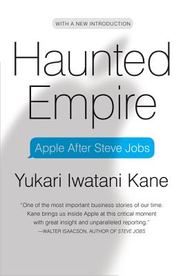 Haunted Empire: Apple After Steve Jobs - Yukari Iwatani Kane