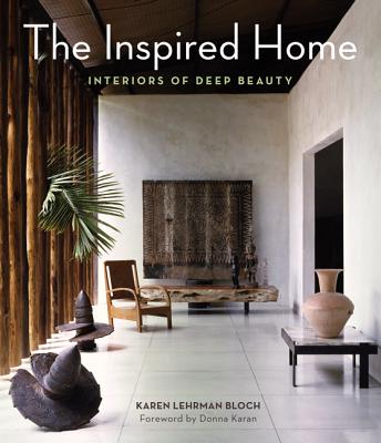 The Inspired Home: Interiors of Deep Beauty - Karen Lehrman Bloch