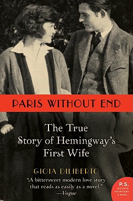 Paris Without End: The True Story of Hemingway's First Wife - Gioia Diliberto