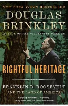 Coperta cărții 'Rightful Heritage: Franklin D. Roosevelt and the Land of America - Douglas Brinkley'