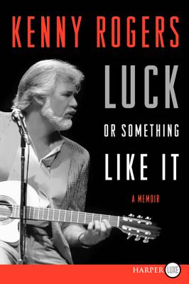 Luck or Something Like It: A Memoir - Kenny Rogers