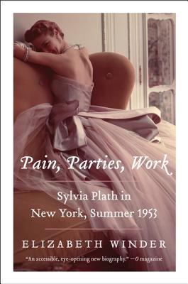 Pain, Parties, Work: Sylvia Plath in New York, Summer 1953 - Elizabeth Winder