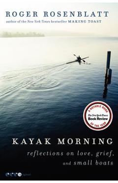 Poza produsului Kayak Morning: Reflections on Love, Grief, and Small Boats - Roger Rosenblatt