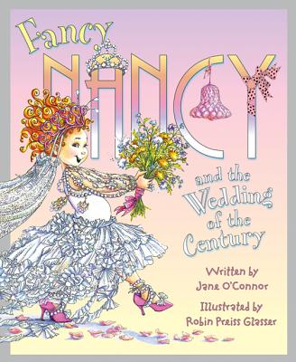 Fancy Nancy and the Wedding of the Century - Jane O'connor