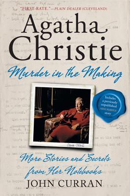 Agatha Christie: Murder in the Making: More Stories and Secrets from Her Notebooks - John Curran
