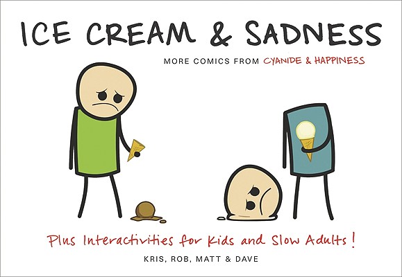 Ice Cream & Sadness: More Comics from Cyanide & Happiness - Kris Wilson