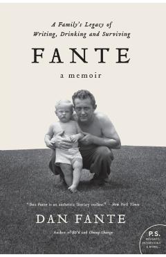 Fante: A Family's Legacy of Writing, Drinking and Surviving - Dan Fante