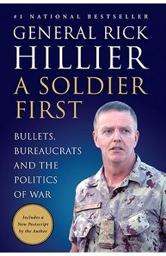 Poza produsului A Soldier First: Bullets, Bureaucrats and the Politics of War - Rick Hillier