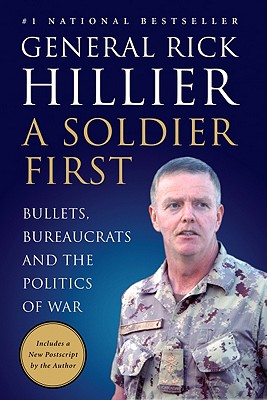 A Soldier First: Bullets, Bureaucrats and the Politics of War - Rick Hillier
