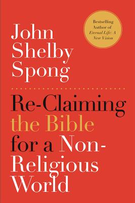 Re-Claiming the Bible for a Non-Religious World - John Shelby Spong
