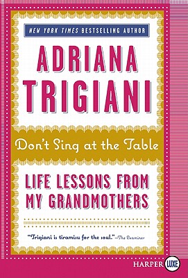 Don't Sing at the Table: Life Lessons from My Grandmothers - Adriana Trigiani