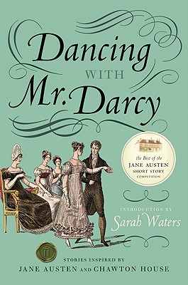 Dancing with Mr. Darcy: Stories Inspired by Jane Austen and Chawton House - Sarah Waters