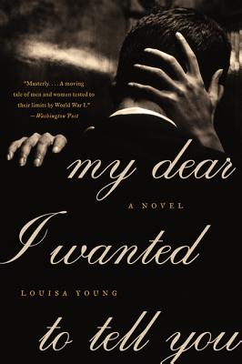 My Dear I Wanted to Tell You - Louisa Young