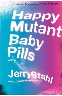 Coperta cărții 'Happy Mutant Baby Pills PB - Jerry Stahl'