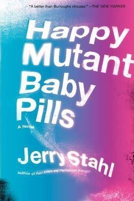 Coperta cărții 'Happy Mutant Baby Pills PB - Jerry Stahl'